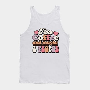 I like coffee and maybe 3 people Funny Quote Sarcastic Sayings Humor Gift Tank Top